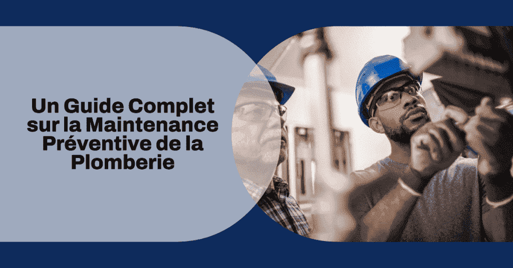 Un Guide Complet sur la Maintenance Préventive de la Plomberie Maintenance Préventive de la Plomberie